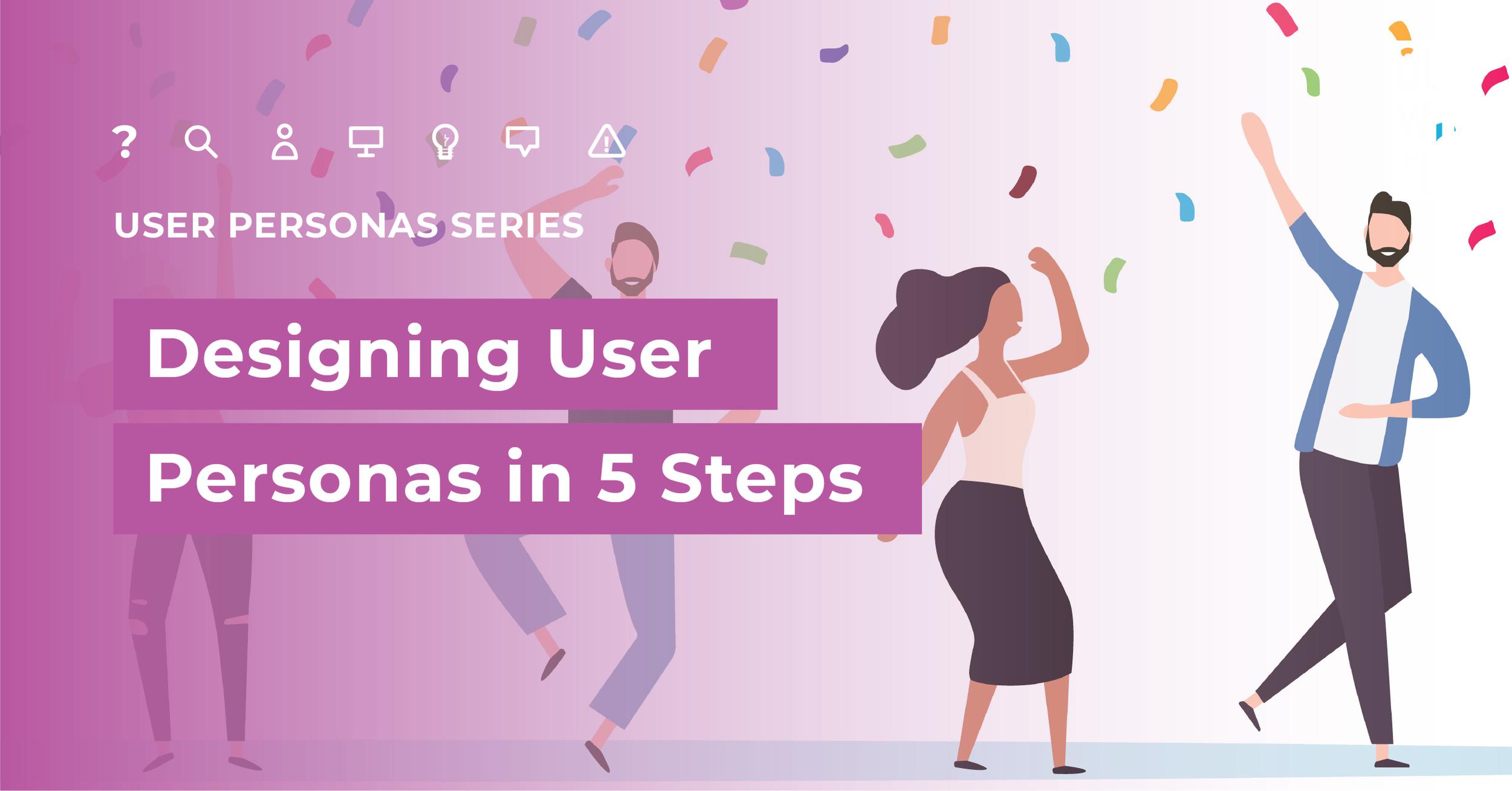 Designing User Personas in 5 Steps