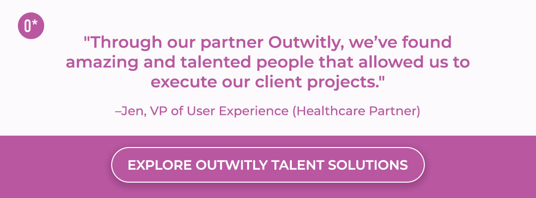 A quote reading "Through our partner at Outwitly, we've found amazing and talented people that allow us to execute our client projects". This quote is in reference to our UX and service design staffing solutions. 