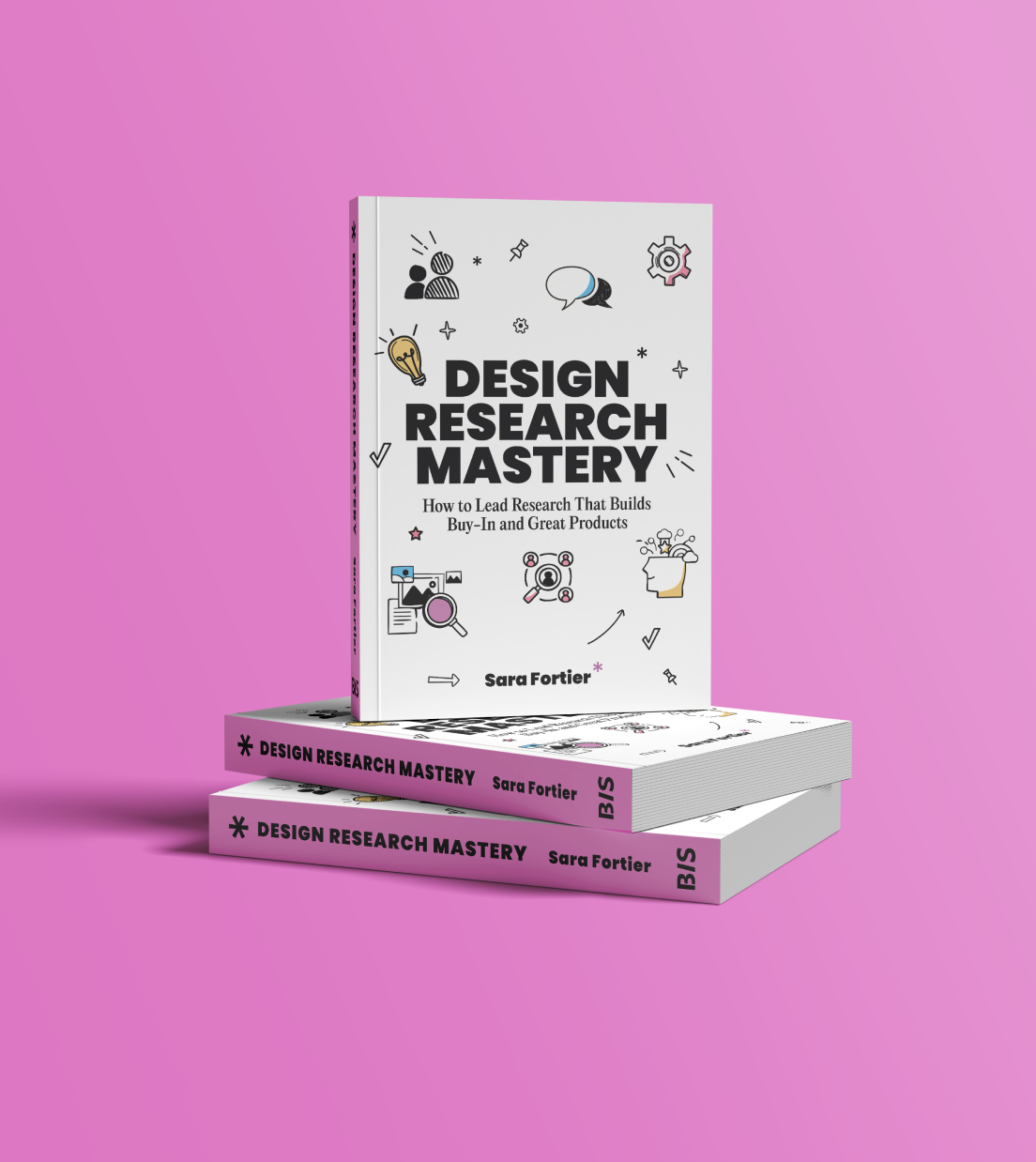 Design Research Mastery: How to Lead Research That Builds Buy-In and Great Products